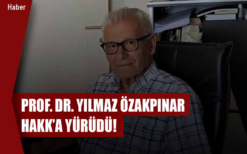 Prof. Dr. Yılmaz Özakpınar Hakk’a Yürüdü!